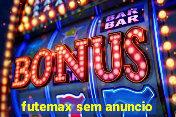 futemax sem anuncio